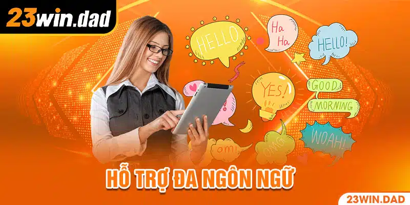 23WIN hỗ trợ đa dạng ngôn ngữ