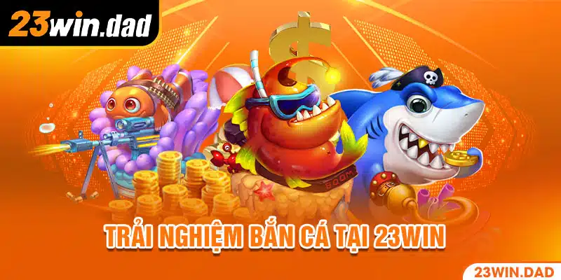 Bắn cá 23WIN siêu đơn giản